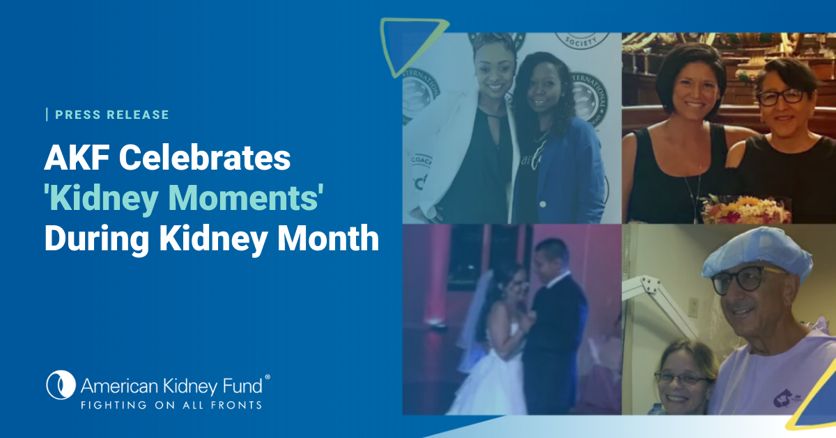 American Kidney Fund Celebrates Individuals’ ‘Kidney Moments’ During Kidney Month American